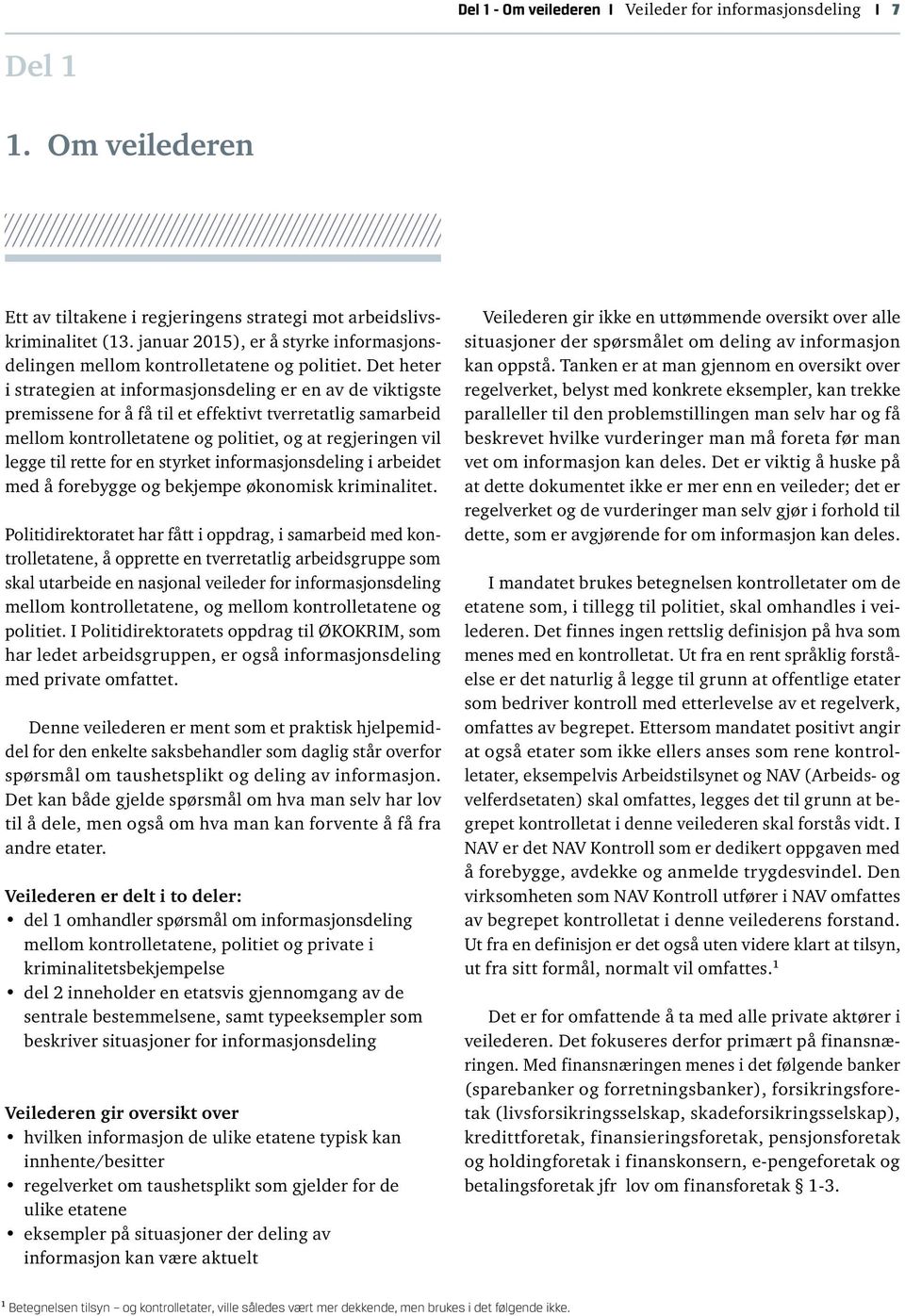 Det heter i strategien at informasjonsdeling er en av de viktigste premissene for å få til et effektivt tverretatlig samarbeid mellom kontrolletatene og politiet, og at regjeringen vil legge til