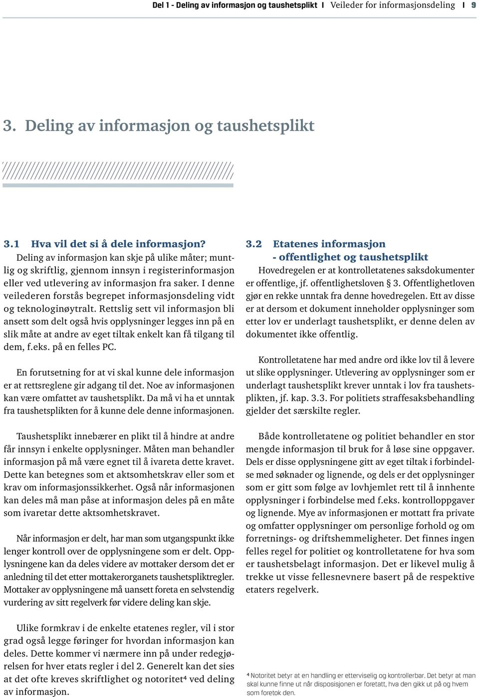 I denne veilederen forstås begrepet informasjonsdeling vidt og teknologinøytralt.