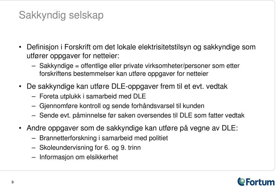 vedtak Foreta utplukk i samarbeid med DLE Gjennomføre kontroll og sende forhåndsvarsel til kunden Sende evt.