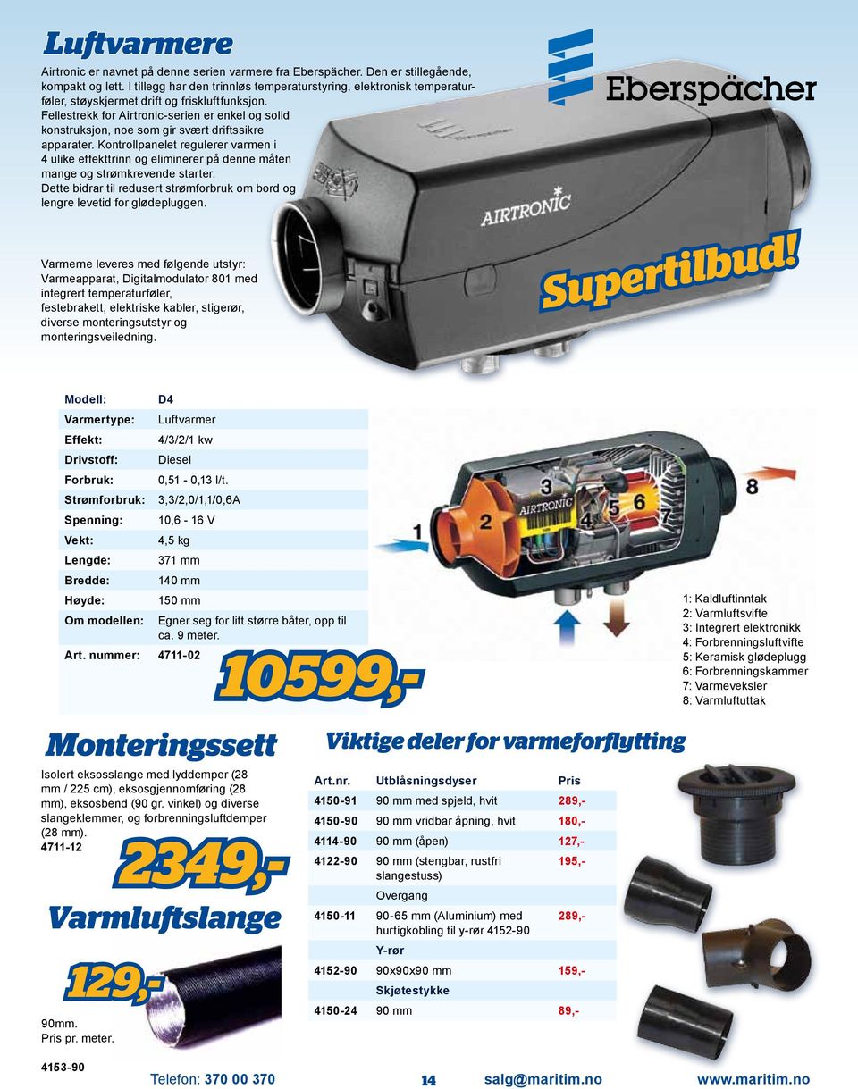 Fellestrekk for Airtronic-serien er enkel og solid konstruksjon, noe som gir svært driftssikre apparater.