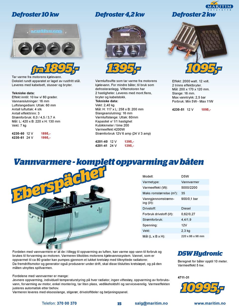 Vannanslutninger: 16 mm Luftslangediam: Uttak: 60 mm Antall luftuttak: 4 stk Antall effekttrinn: 3 Strømforbruk: 6,0 / 4,5 / 3,7 A Mål: L: 420 x B: 220 x H: 130 mm Vekt: 7 kg 4230-60 12 V 1895,-