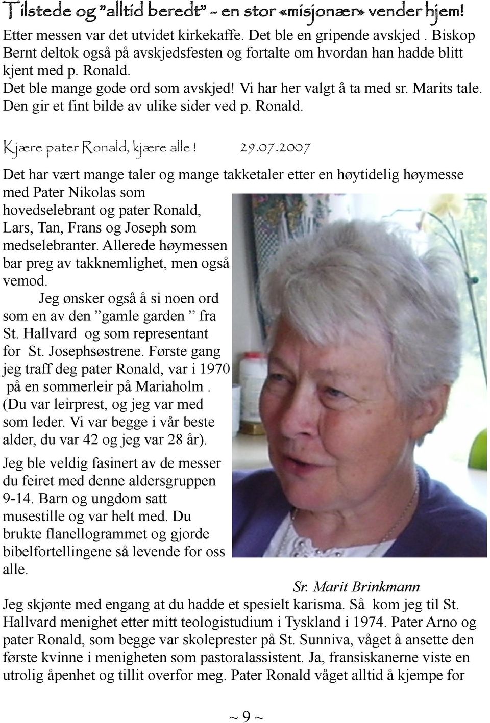 Den gir et fint bilde av ulike sider ved p. Ronald. Kjære pater Ronald, kjære alle! 29.07.