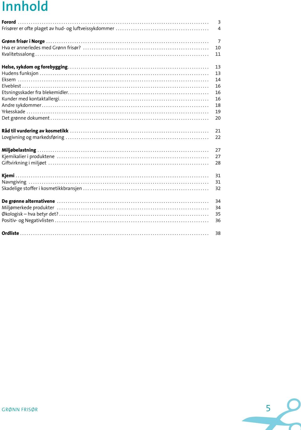 ............................................................................... 11 Helse, sykdom og forebygging................................................................. 13 Hudens funksjon.