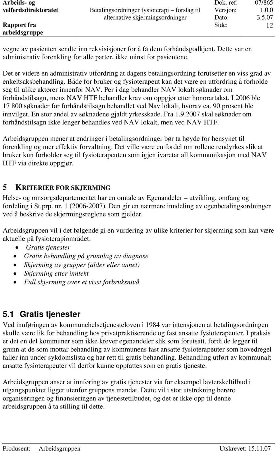 Både for bruker og fysioterapeut kan det være en utfordring å forholde seg til ulike aktører innenfor NAV.