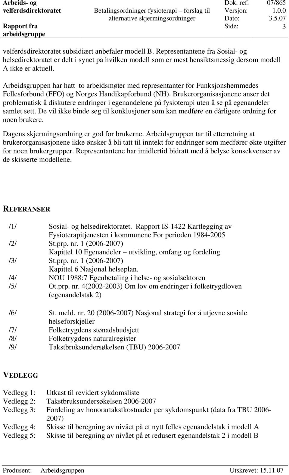 Brukerorganisasjonene anser det problematisk å diskutere endringer i egenandelene på fysioterapi uten å se på egenandeler samlet sett.