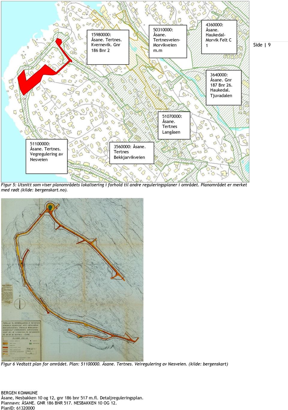 Langåsen 51100000: Åsane. Tertnes. Vegregulering av Nesveien 3560000: Åsane.