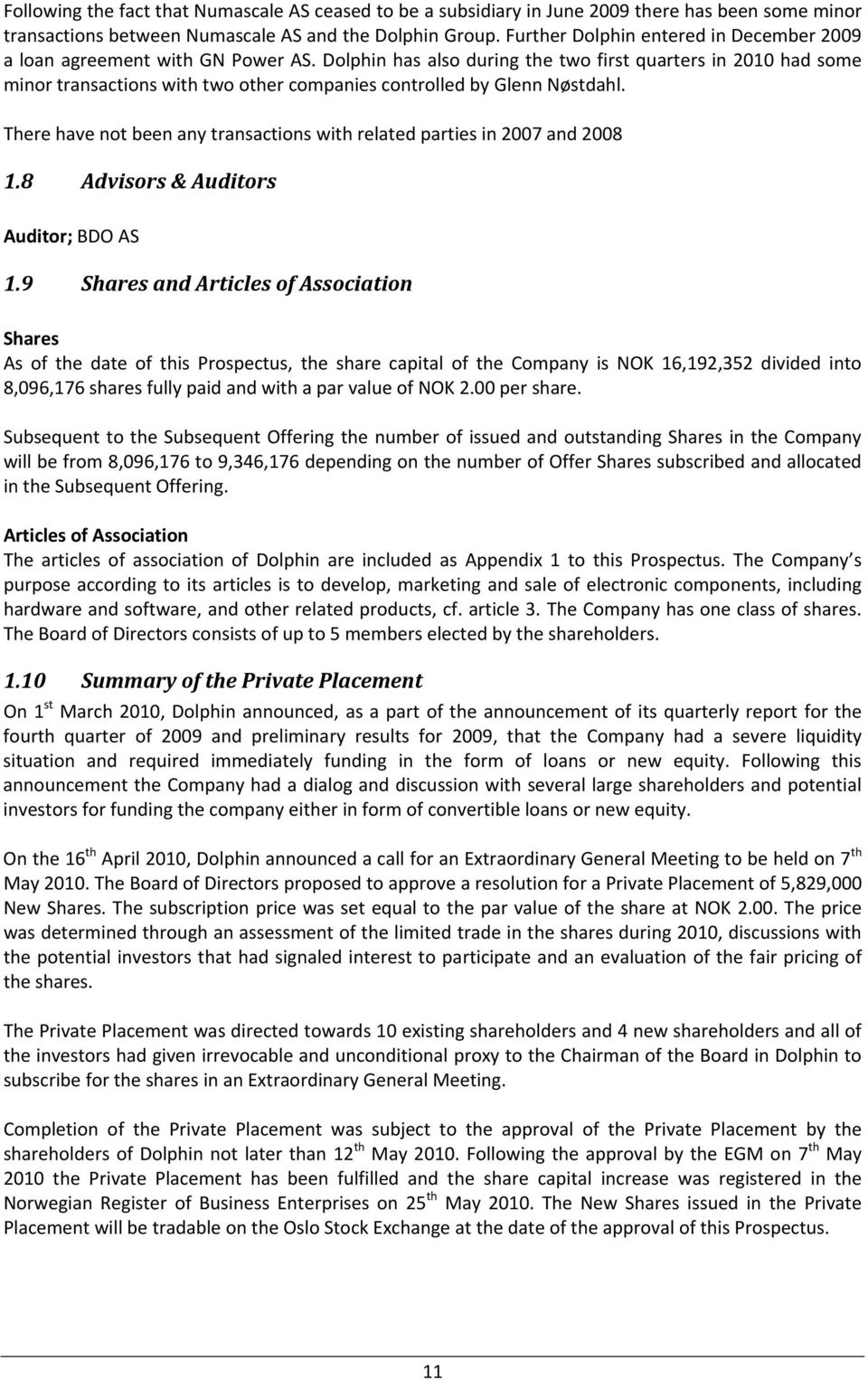 Dolphin has also during the two first quarters in 21 had some minor transactions with two other companies controlled by Glenn Nøstdahl.