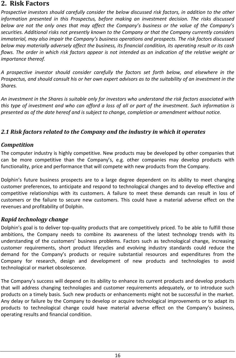 Additional risks not presently known to the Company or that the Company currently considers immaterial, may also impair the Company s business operations and prospects.