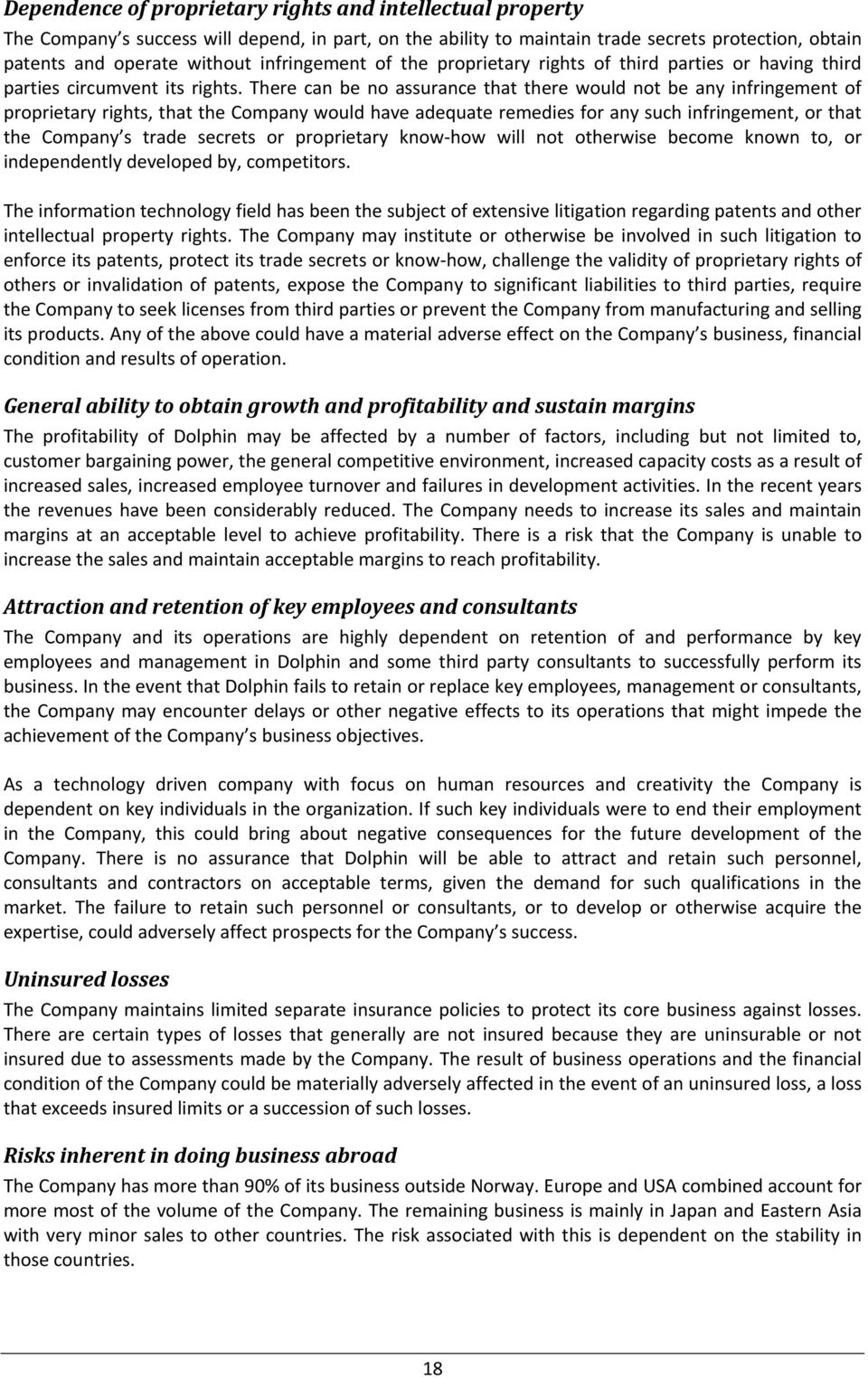 There can be no assurance that there would not be any infringement of proprietary rights, that the Company would have adequate remedies for any such infringement, or that the Company s trade secrets