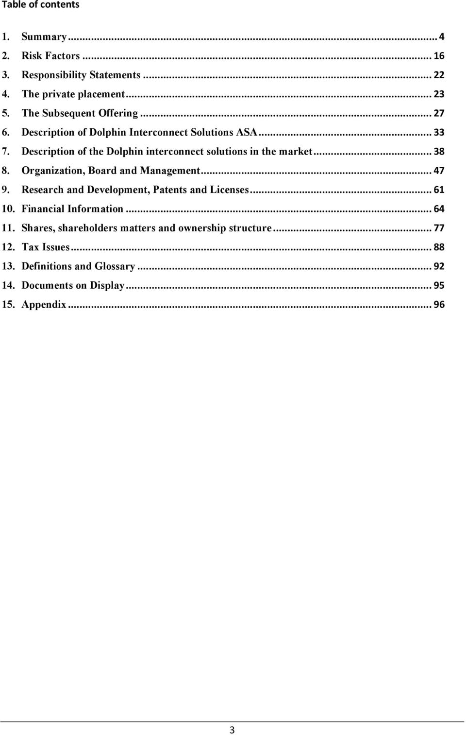 Organization, Board and Management... 47 9. Research and Development, Patents and Licenses... 61 1. Financial Information... 64 11.