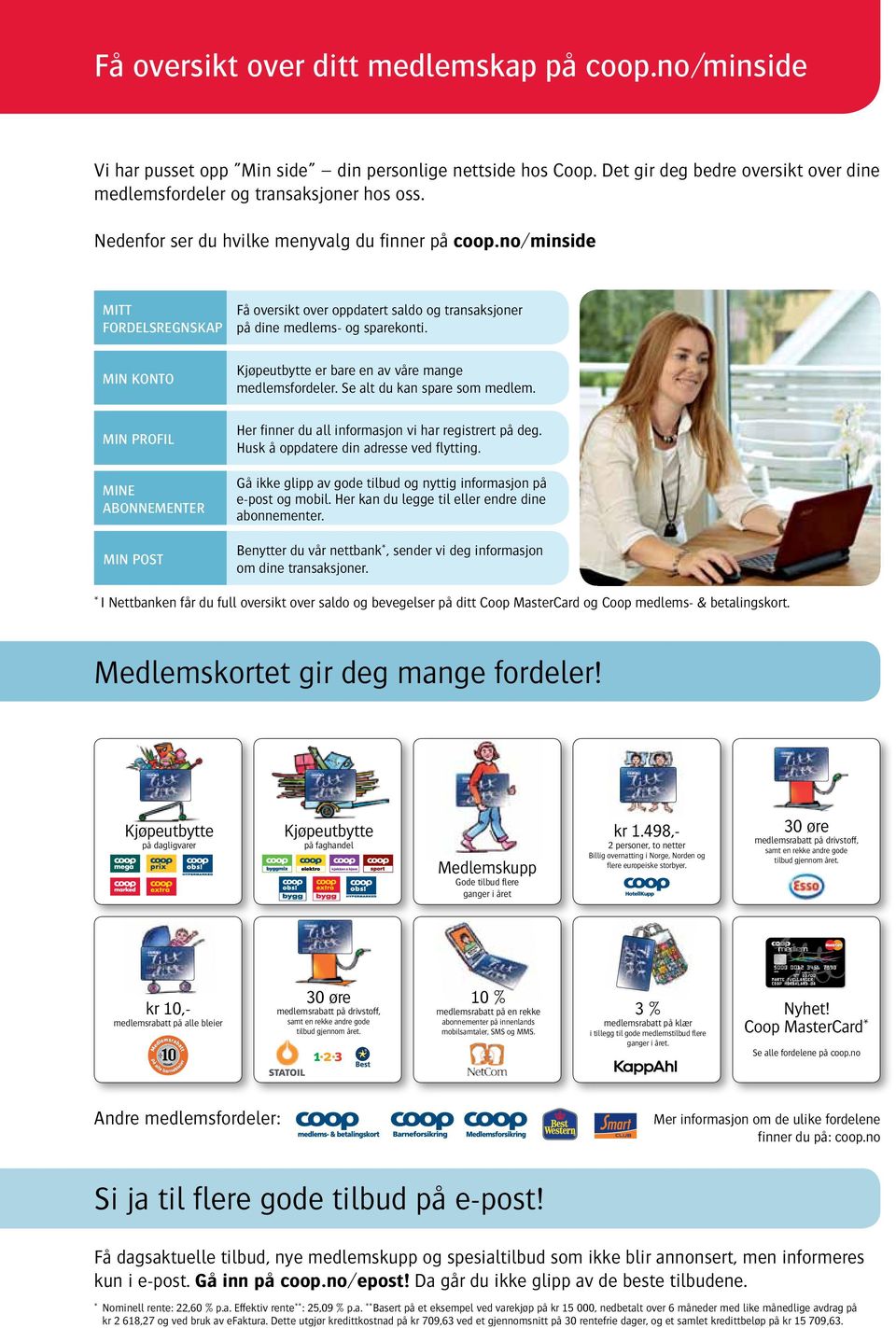 MIN KONTO Kjøpeutbytte er bare en av våre mange medlemsfordeler. Se alt du kan spare som medlem. MIN PROFIL Her finner du all informasjon vi har registrert på deg.