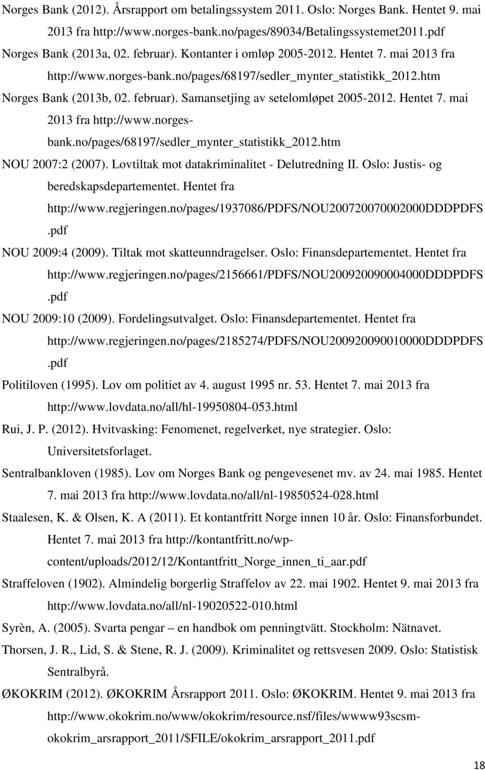 Hentet 7. mai 2013 fra http://www.norgesbank.no/pages/68197/sedler_mynter_statistikk_2012.htm NOU 2007:2 (2007). Lovtiltak mot datakriminalitet - Delutredning II.