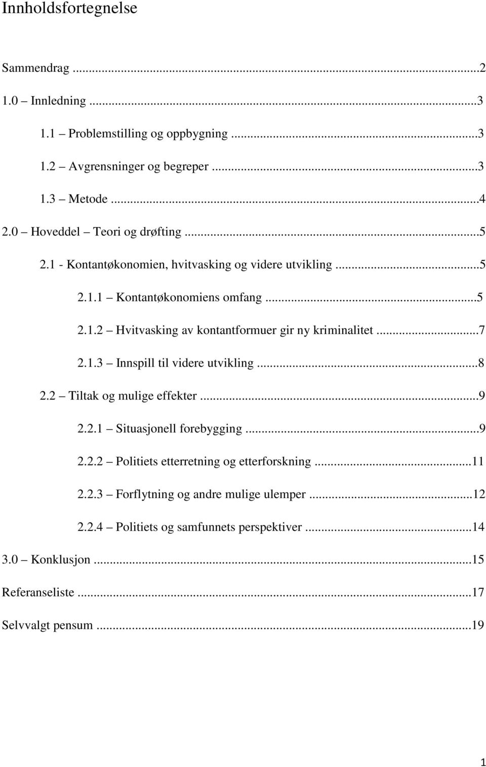 ..7 2.1.3 Innspill til videre utvikling...8 2.2 Tiltak og mulige effekter...9 2.2.1 Situasjonell forebygging...9 2.2.2 Politiets etterretning og etterforskning.