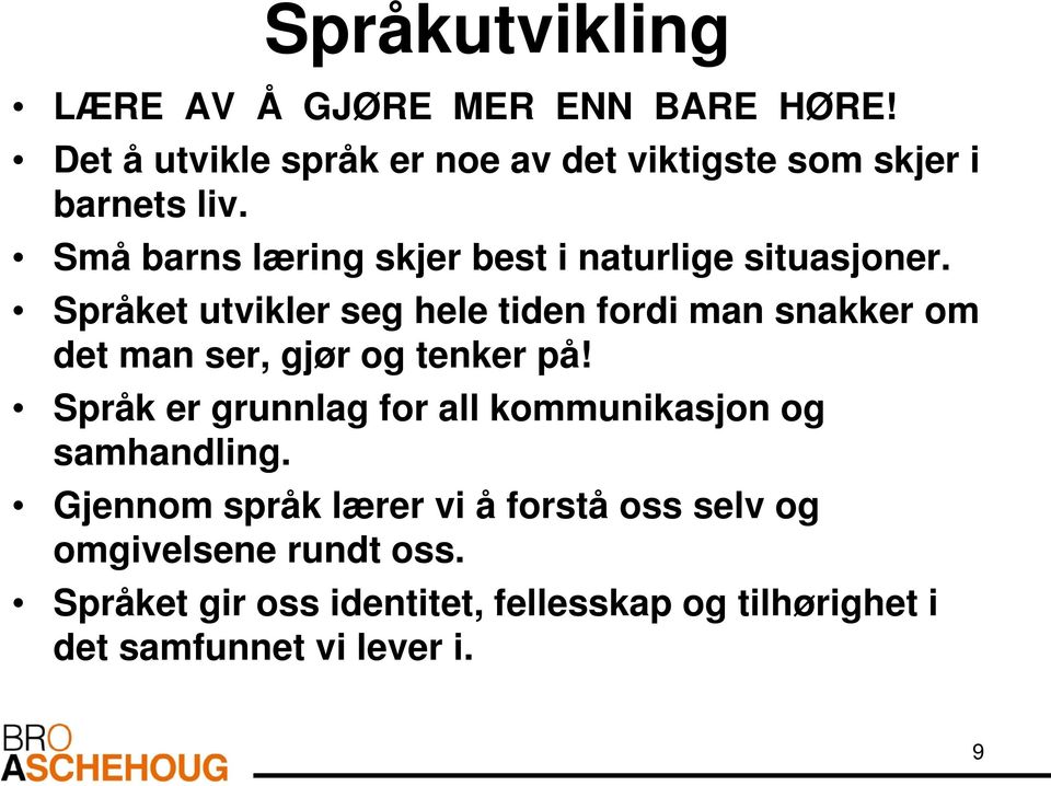 Små barns læring skjer best i naturlige situasjoner.