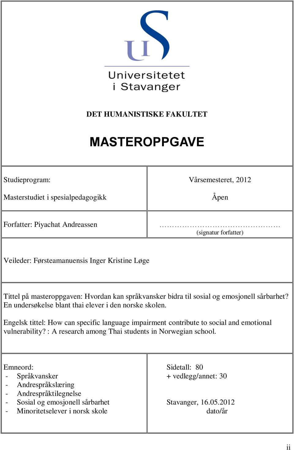 En undersøkelse blant thai elever i den norske skolen. Engelsk tittel: How can specific language impairment contribute to social and emotional vulnerability?