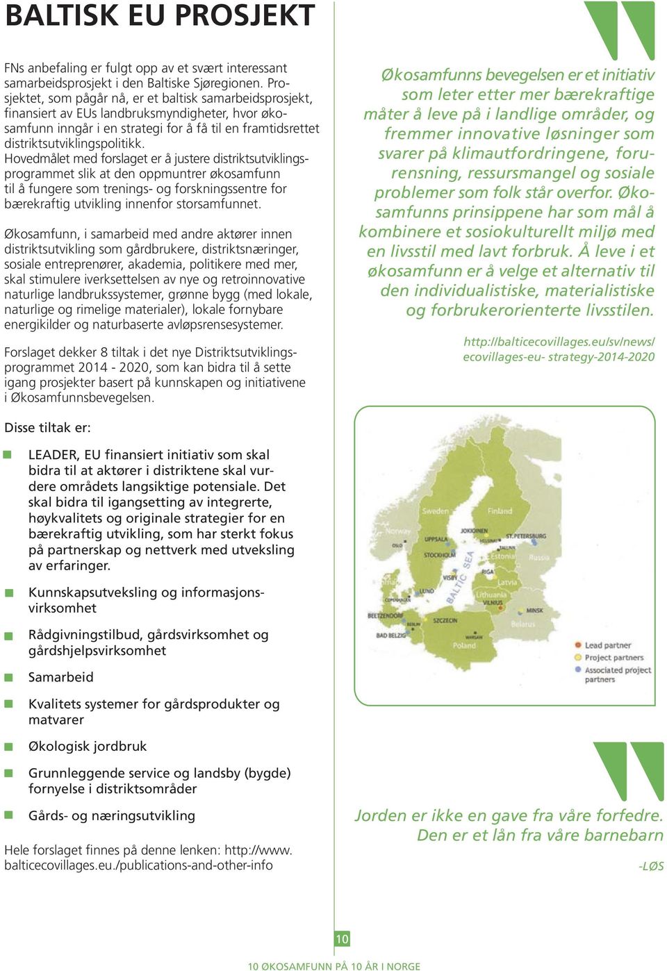 Hovedmålet med forslaget er å justere distriktsutviklingsprogrammet slik at den oppmuntrer økosamfunn til å fungere som trenings- og forskningssentre for bærekraftig utvikling innenfor storsamfunnet.