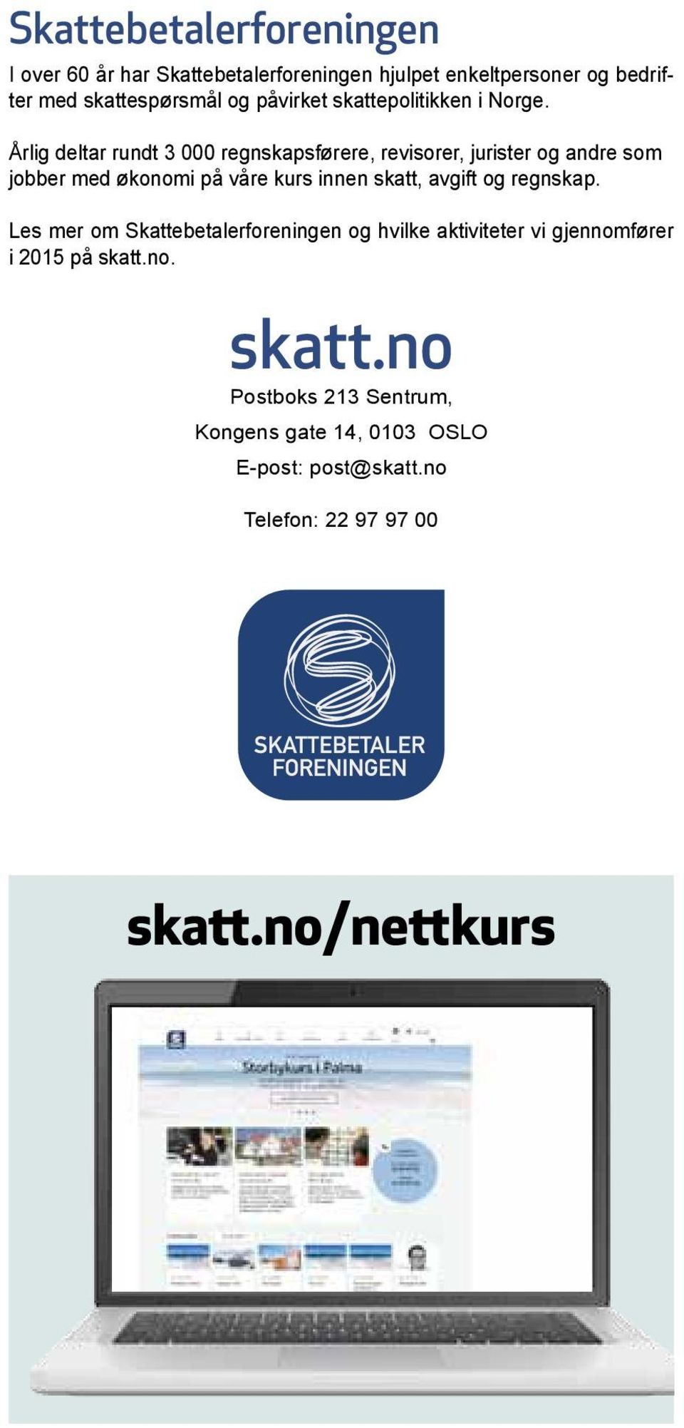 Årlig deltar rundt 3 000 regnskapsførere, revisorer, jurister og andre som jobber med økonomi på våre kurs innen skatt, avgift