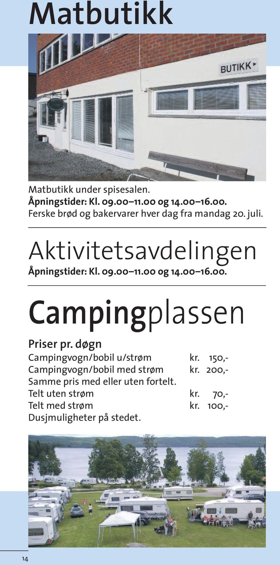 Aktivitetsavdelingen Åpningstider: Kl. 09.00 11.00 og 14.00 16.00. Campingplassen Priser pr.