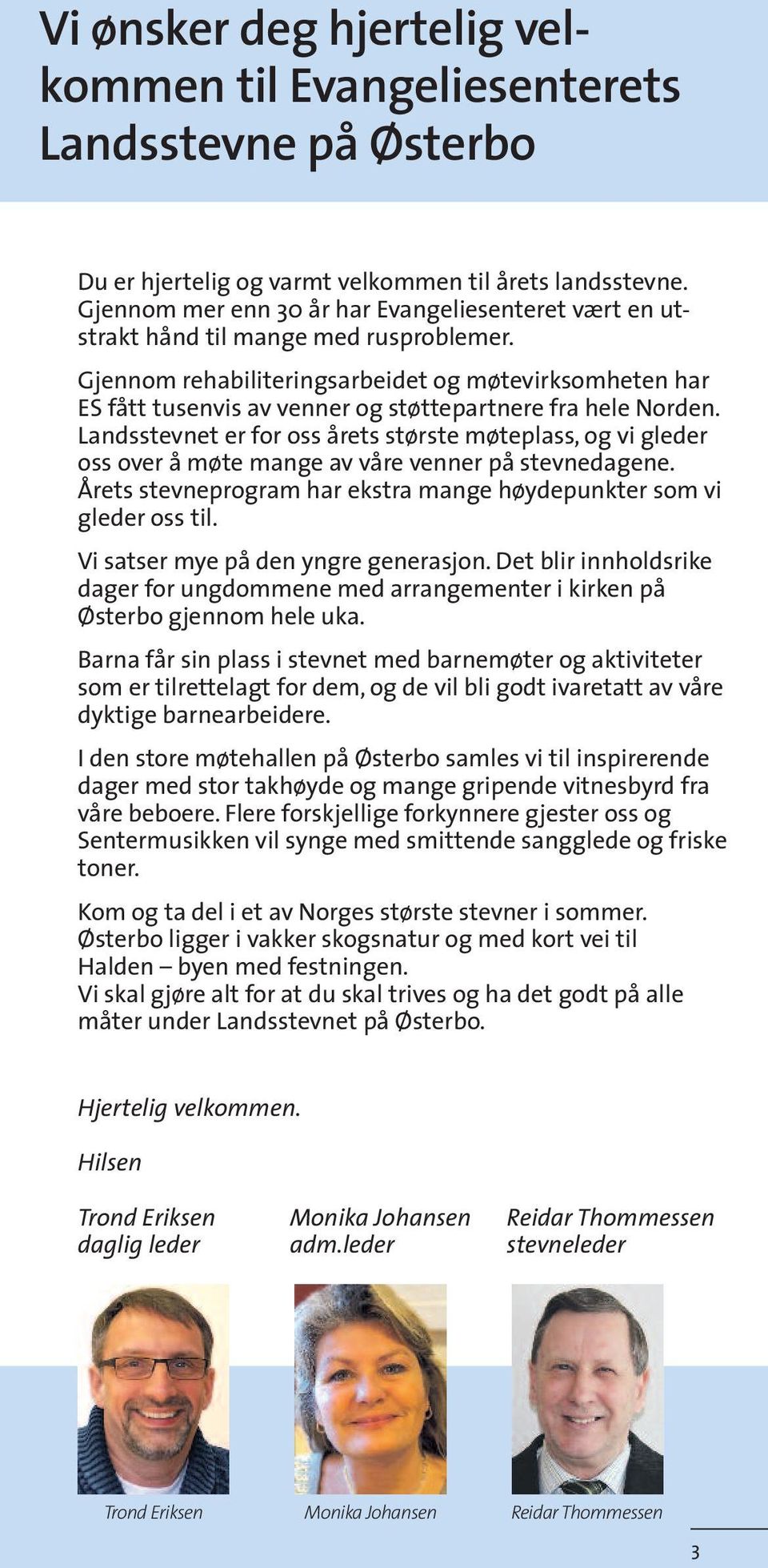 Gjennom rehabiliteringsarbeidet og møtevirksomheten har ES fått tusenvis av venner og støttepartnere fra hele Norden.