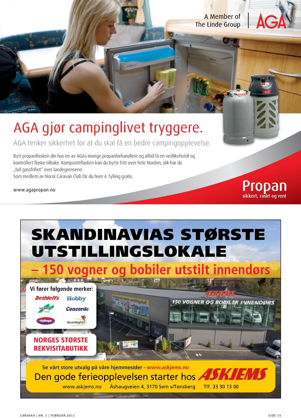 Komposittflasken kan du bytte fritt over hele Norden, slik har du full gassfrihet over landegrensene. Som medlem av Norsk Caravan Club får du hver 4. fylling gratis. www.agapropan.