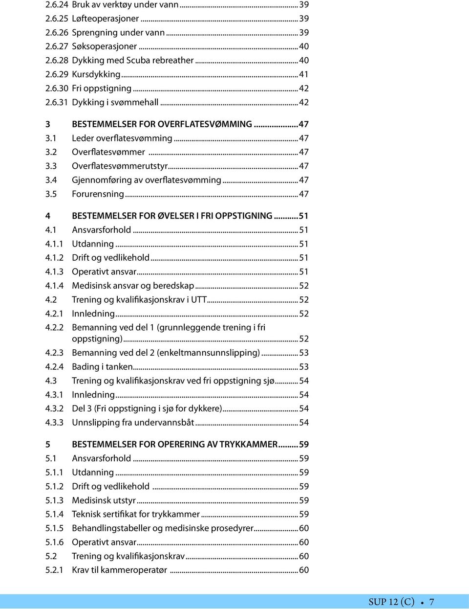 .. 47 3.5 Forurensning... 47 4 BESTEMMELSER FOR ØVELSER I FRI OPPSTIGNING 51 4.1 Ansvarsforhold... 51 4.1.1 Utdanning... 51 4.1.2 Drift og vedlikehold... 51 4.1.3 Operativt ansvar... 51 4.1.4 Medisinsk ansvar og beredskap.