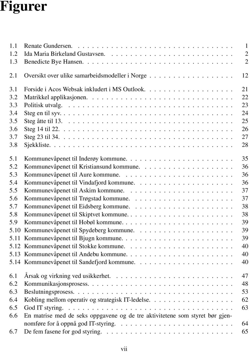 3 Politisk utvalg.................................... 23 3.4 Steg en til syv..................................... 24 3.5 Steg åtte til 13.................................... 25 3.6 Steg 14 til 22.