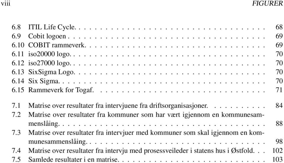 ............................... 71 7.1 Matrise over resultater fra intervjuene fra driftsorganisasjoner........... 84 7.