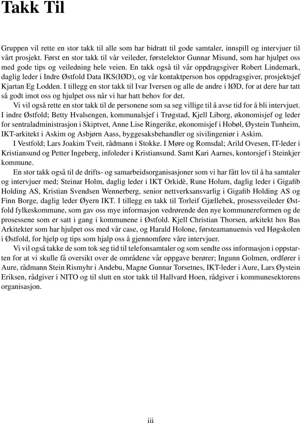 En takk også til vår oppdragsgiver Robert Lindemark, daglig leder i Indre Østfold Data IKS(IØD), og vår kontaktperson hos oppdragsgiver, prosjektsjef Kjartan Eg Lodden.