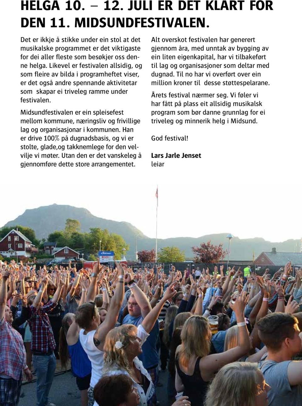 Midsundfestivalen er ein spleisefest mellom kommune, næringsliv og frivillige lag og organisasjonar i kommunen.