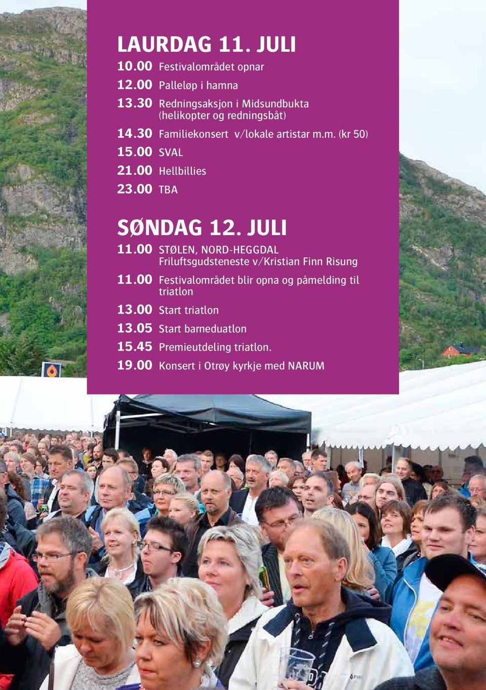 00 SVAL 21.00 Hellbillies 23.00 TBA SØNDAG 12. JULI 11.