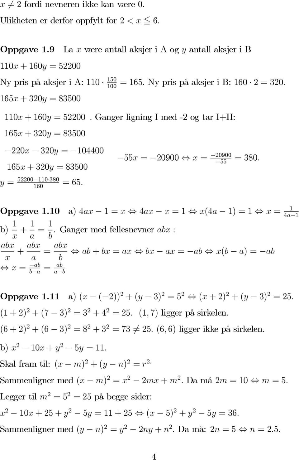 Oppgave 1.10 a) 4ax 1=x 4ax x =1 x(4a 1) = 1 x = 1 4a 1 b) 1 x + 1 a = 1. Ganger med fellesnevner abx : b abx x + abx a = abx ab + bx = ax bx ax = ab x(b a) = ab b x = ab = ab b a a b Oppgave 1.