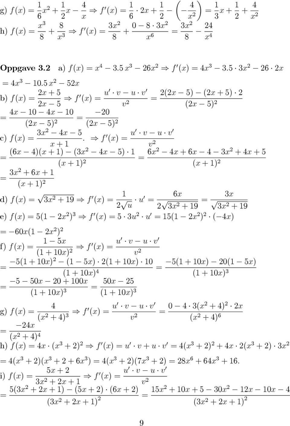 f 0 (x) = u0 v u v 0 x +1 v 2 = (6x 4)(x +1) (3x2 4x 5) 1 = 6x2 4x +6x 4 3x 2 +4x +5 (x +1) 2 (x +1) 2 = 3x2 +6x +1 (x +1) 2 d) f(x) = 3x 2 +19 f 0 (x) = 1 2 u 6x u0 = 2 3x 2 +19 = 3x 3x2 +19 e) f(x)