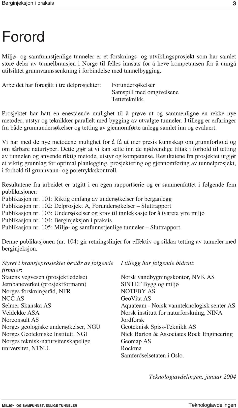 Prosjektet har hatt en enestående mulighet til å prøve ut og sammenligne en rekke nye metoder, utstyr og teknikker parallelt med bygging av utvalgte tunneler.