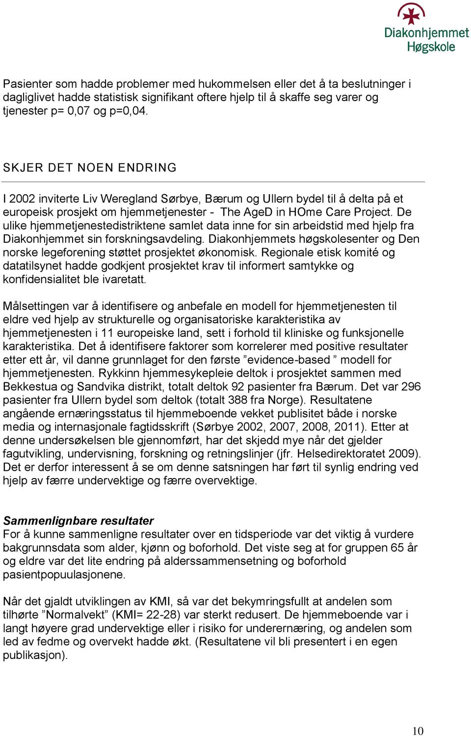 De ulike hjemmetjenestedistriktene samlet data inne for sin arbeidstid med hjelp fra Diakonhjemmet sin forskningsavdeling.