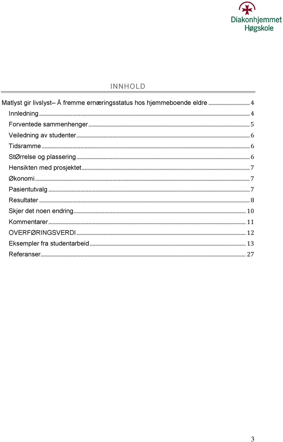 .. 6 Hensikten med prosjektet... 7 Økonomi... 7 Pasientutvalg... 7 Resultater.