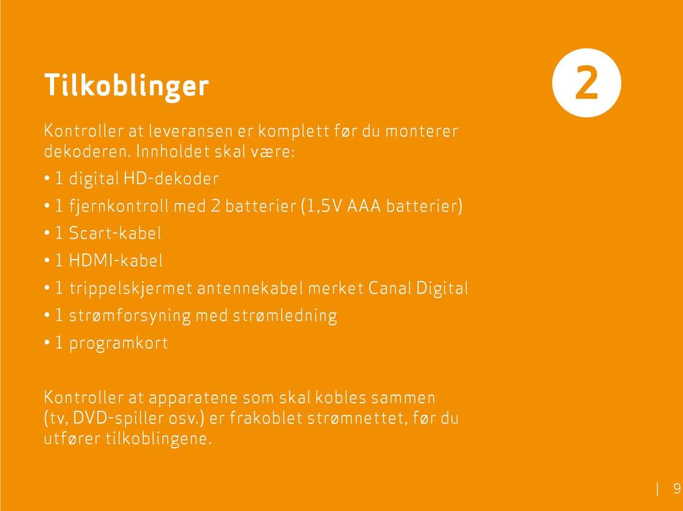 Scart-kabel 1 HDMI-kabel 1 trippelskjermet antennekabel merket Canal Digital 1 strømforsyning med