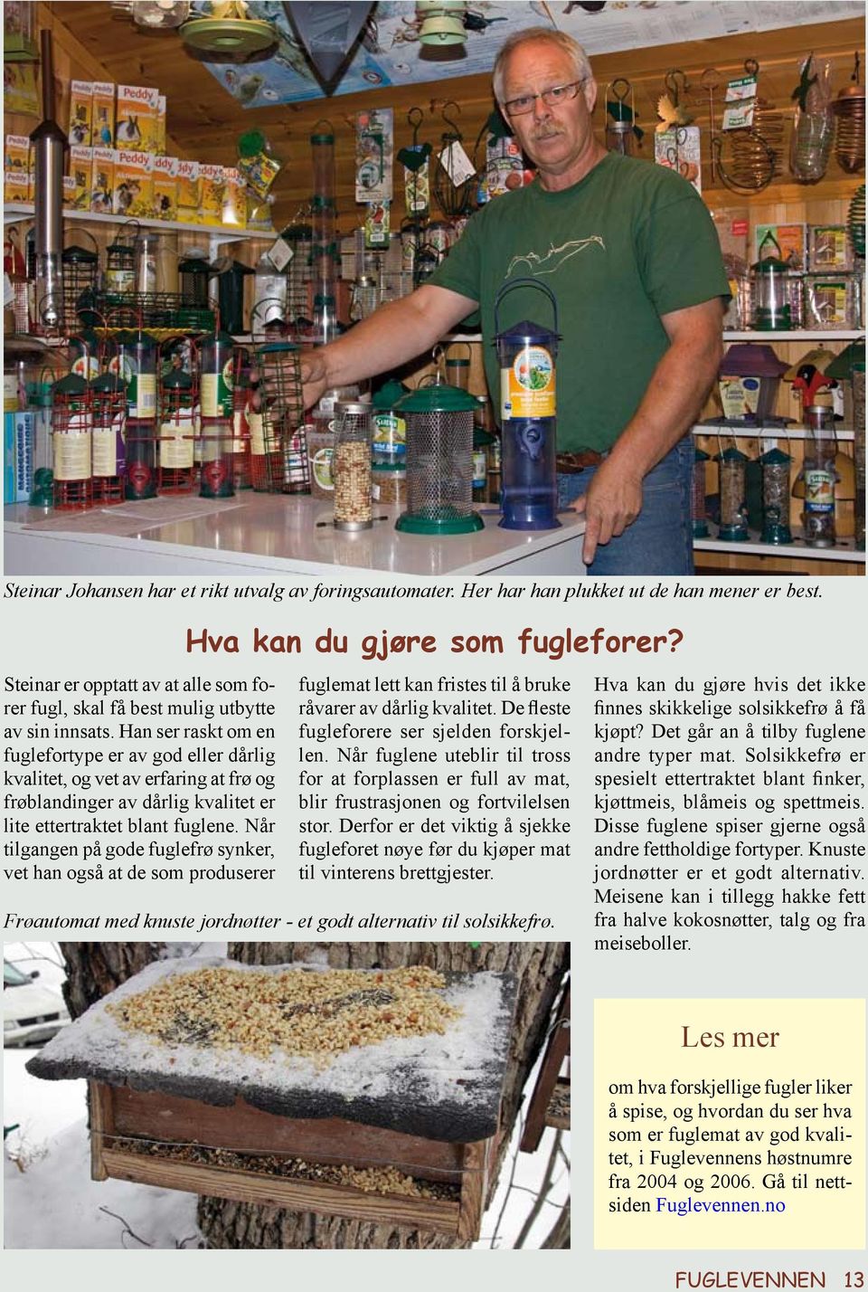 Når tilgangen på gode fuglefrø synker, vet han også at de som produserer Hva kan du gjøre som fugleforer? fuglemat lett kan fristes til å bruke råvarer av dårlig kvalitet.