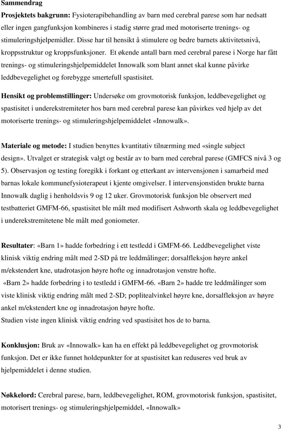 Et økende antall barn med cerebral parese i Norge har fått trenings- og stimuleringshjelpemiddelet Innowalk som blant annet skal kunne påvirke leddbevegelighet og forebygge smertefull spastisitet.