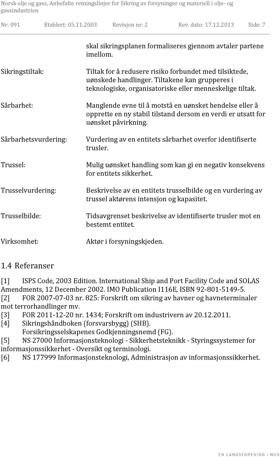 Tiltakene kan grupperes i teknologiske, organisatoriske eller menneskelige tiltak.