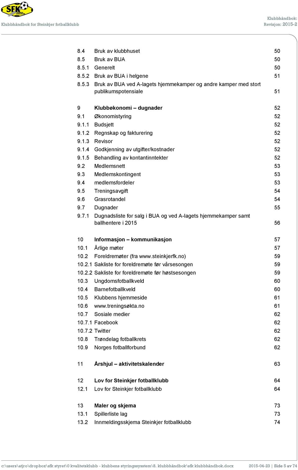 3 Medlemskontingent 53 9.4 medlemsfordeler 53 9.5 Treningsavgift 54 9.6 Grasrotandel 54 9.7 