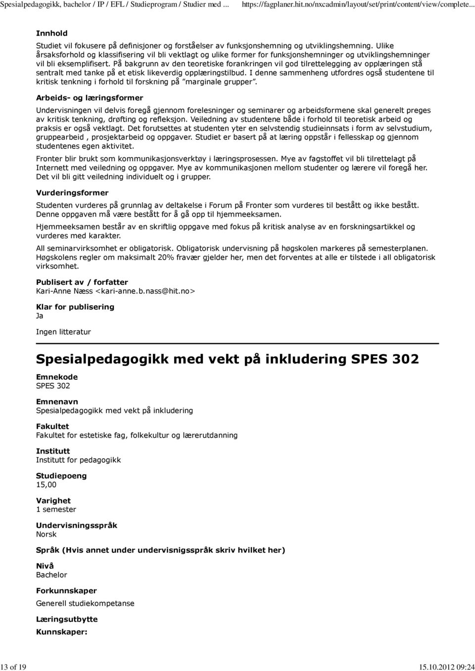 På bakgrunn av den teoretiske forankringen vil god tilrettelegging av opplæringen stå sentralt med tanke på et etisk likeverdig opplæringstilbud.