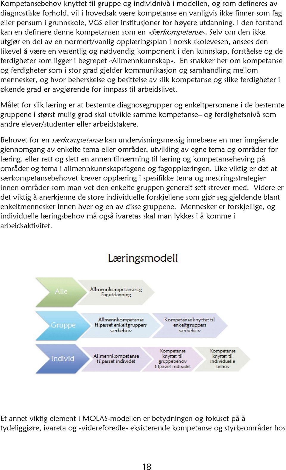 Selv om den ikke utgjør en del av en normert/vanlig opplæringsplan i norsk skolevesen, ansees den likevel å være en vesentlig og nødvendig komponent i den kunnskap, forståelse og de ferdigheter som