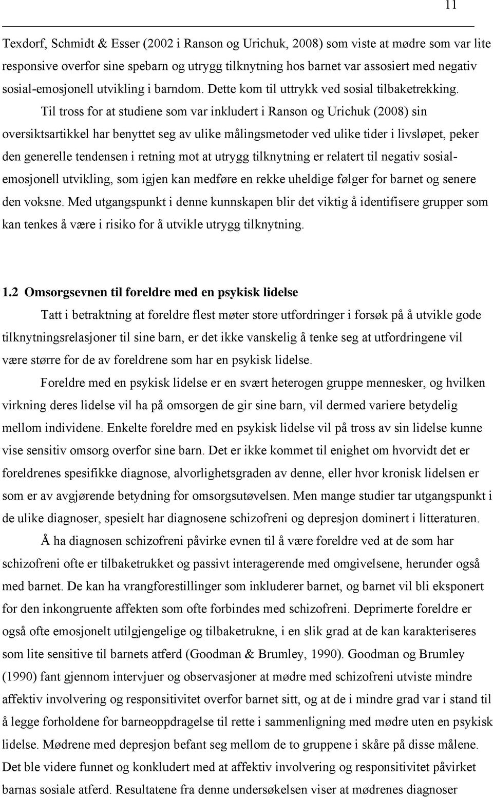 Til tross for at studiene som var inkludert i Ranson og Urichuk (2008) sin oversiktsartikkel har benyttet seg av ulike målingsmetoder ved ulike tider i livsløpet, peker den generelle tendensen i