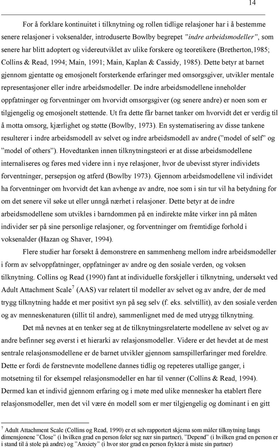 Dette betyr at barnet gjennom gjentatte og emosjonelt forsterkende erfaringer med omsorgsgiver, utvikler mentale representasjoner eller indre arbeidsmodeller.