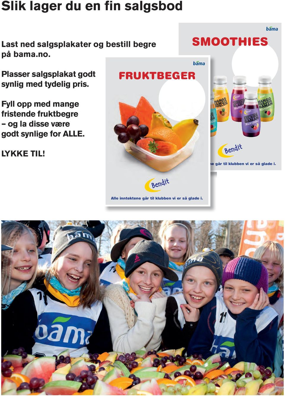 FRUKTBEGER Fyll opp med mange fristende fruktbegre og la disse være godt synlige for