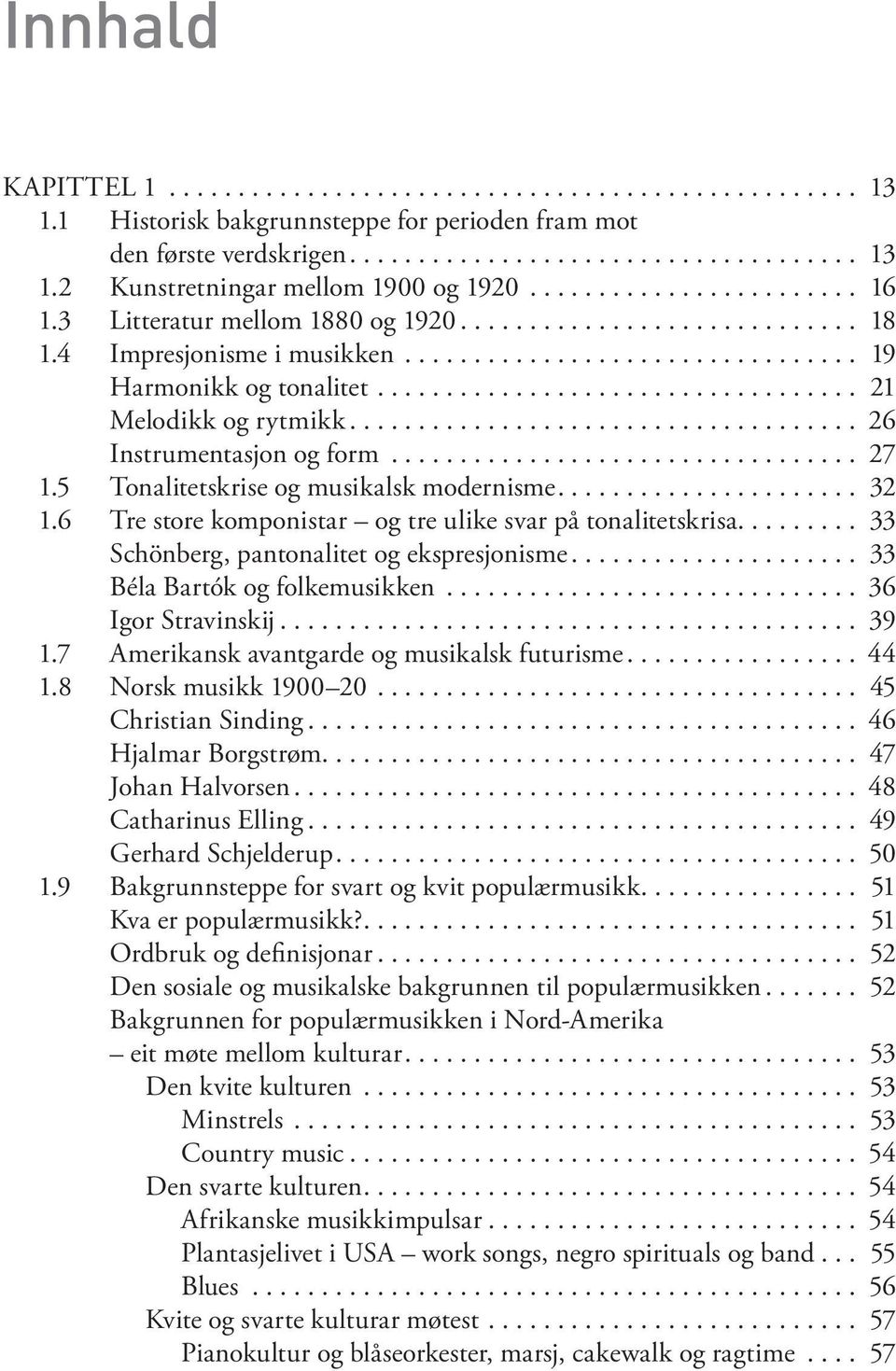 6 Tre sto re komponistar og tre uli ke svar på tonalitetskrisa.... 33 Schönberg, pantonalitet og ekspresjonisme.... 33 Béla Bartók og folkemusikken... 36 Igor Stra vin skij.... 39 1.