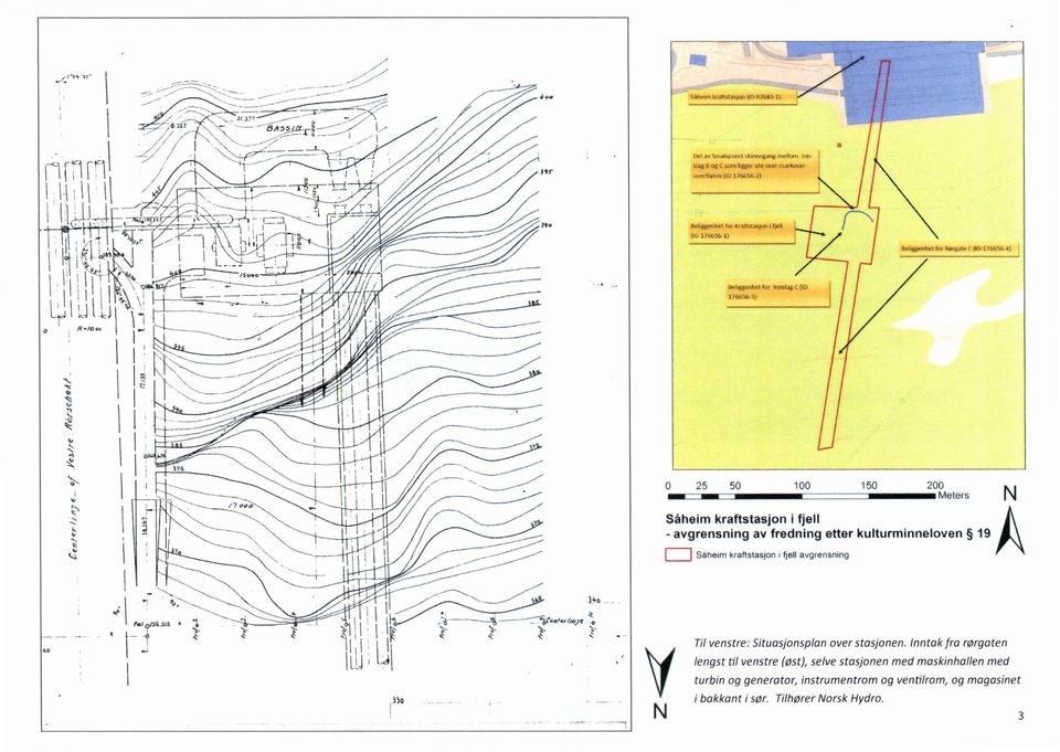 Over Iigger i - maskinhall, ventilrom og instrumentrom, og øverst nødutgang oppunder maskinhallens høye tak. Taket er en støpt betonghvelving. Veggene er 40 cm tykke. I i w»- ' ',/-r`, ns.-1.`\\.