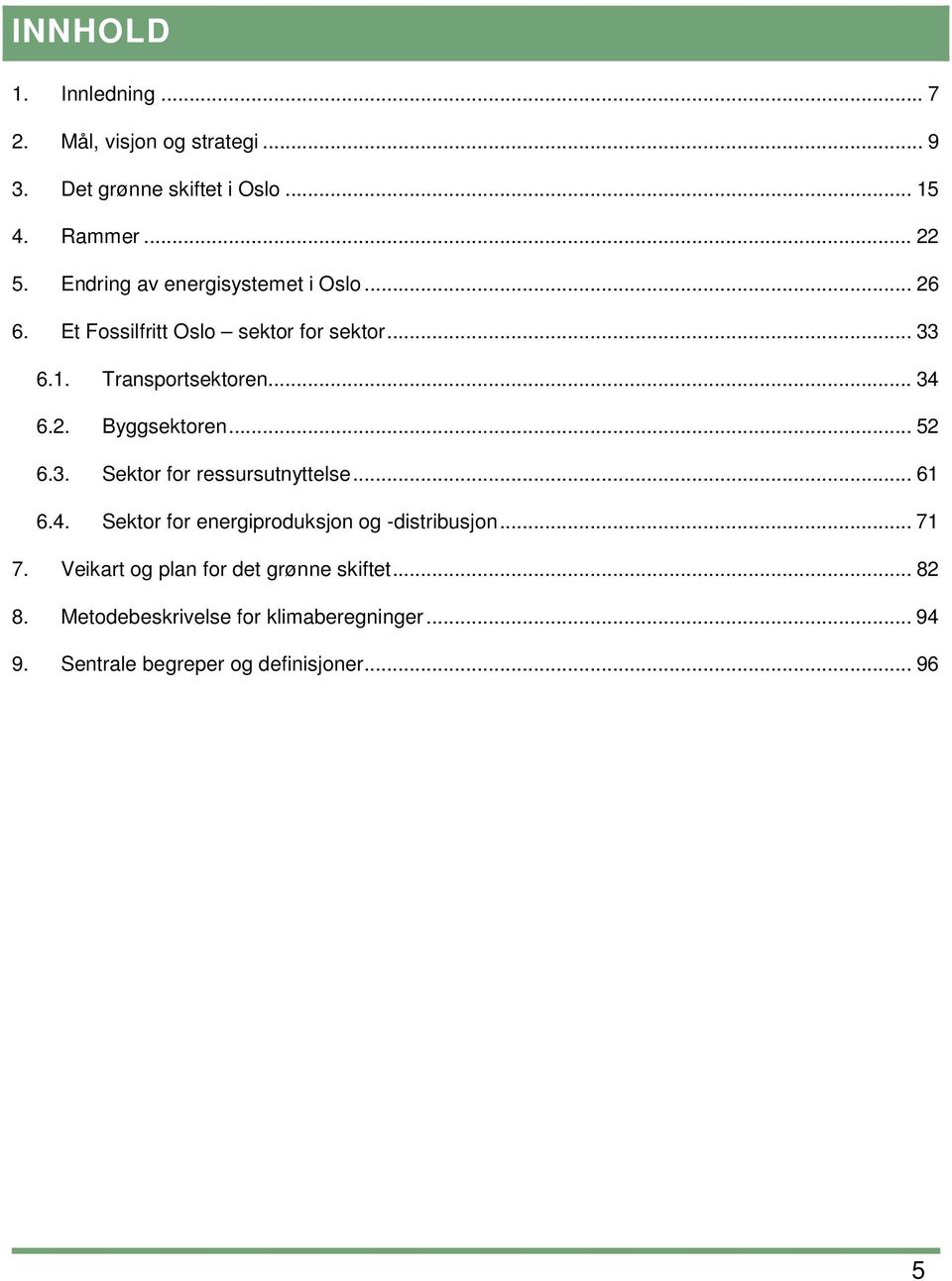 .. 52 6.3. Sektor for ressursutnyttelse... 61 6.4. Sektor for energiproduksjon og -distribusjon... 71 7.