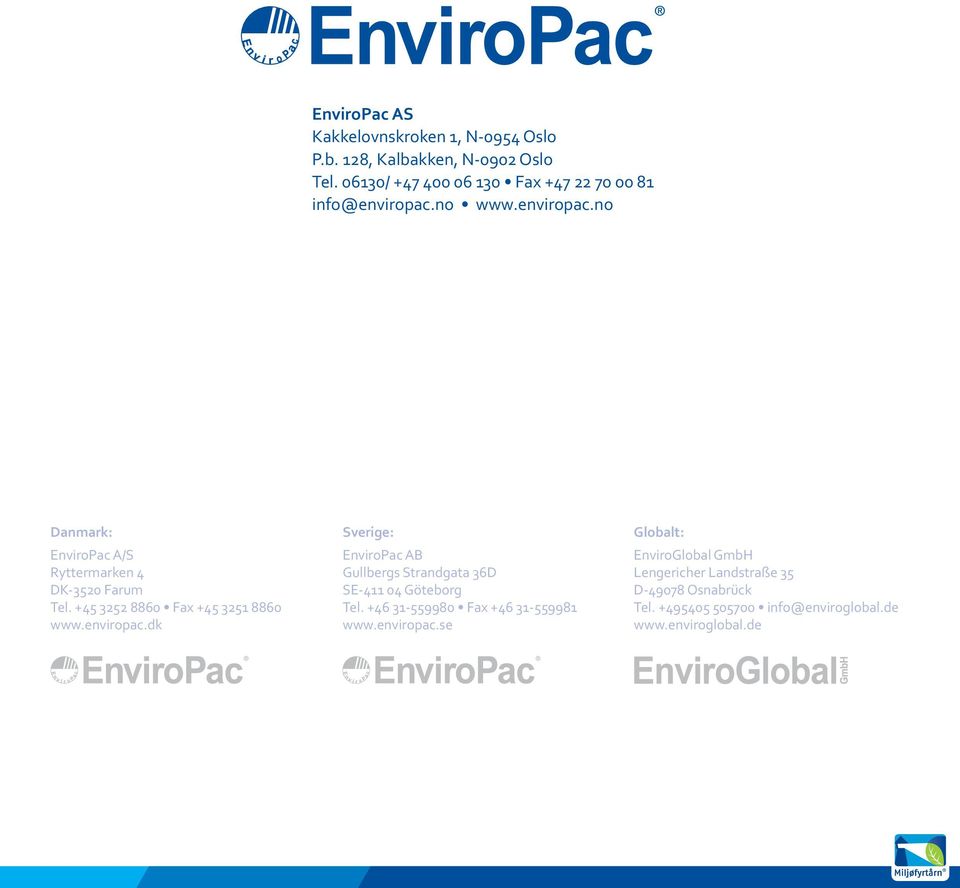 + 8860 Fax + 8860 www.enviropac.dk Sverige: EnviroPac AB Gullbergs Strandgata 6D SE- 0 Göteborg Tel.