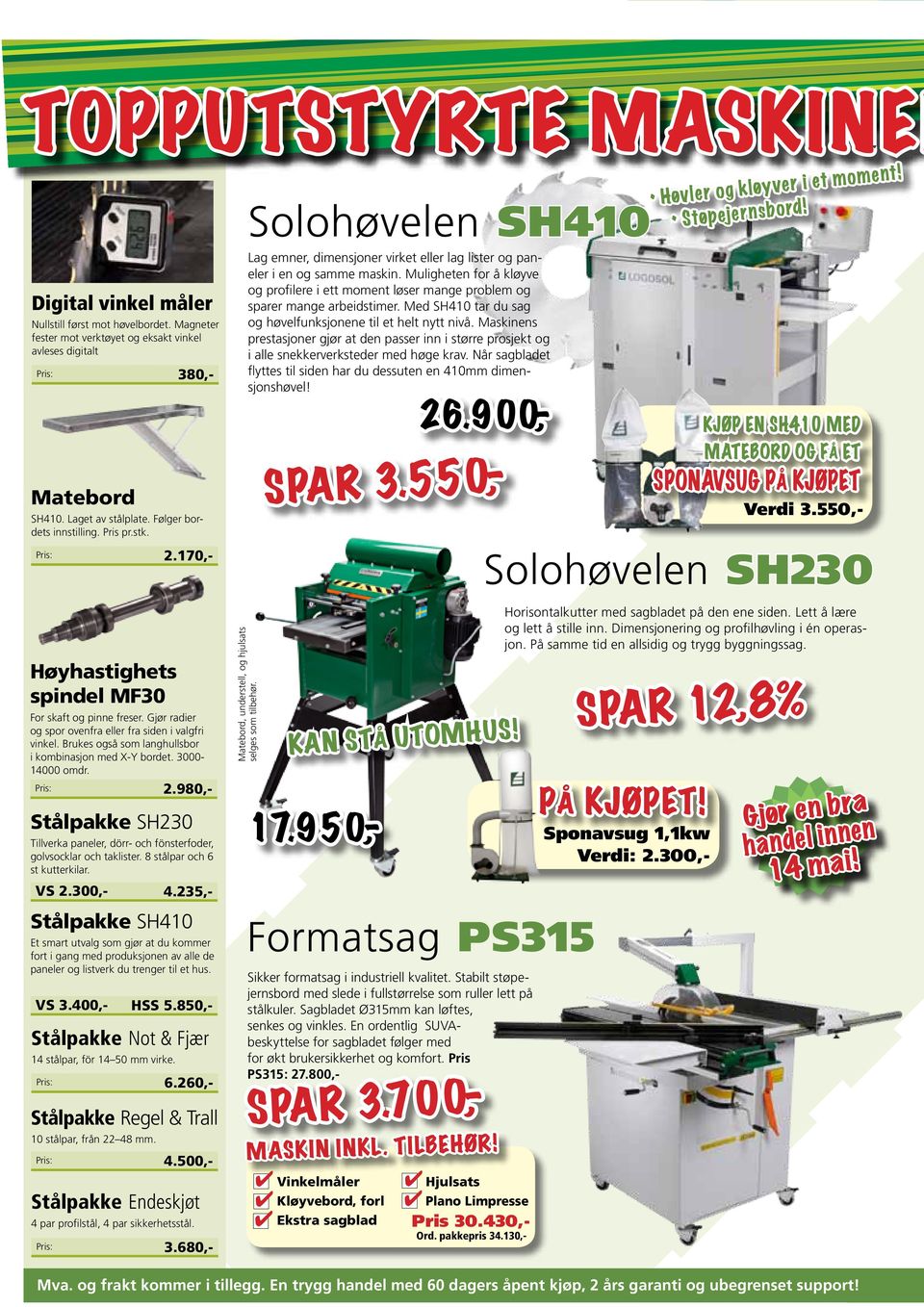 En ordentlig SUVAbeskyttelse for sagbladet følger med for økt brukersikkerhet og komfort. Pris PS315: 27.800,- 380,- SH410. Laget av stålplate. Følger bordets innstilling. Pris pr.stk.